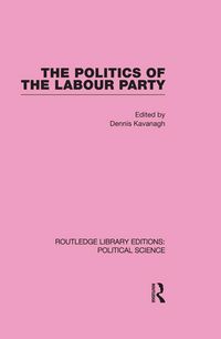 Produktbild: The Politics of the Labour Party Routledge Library Editions: Political Science Volume 55
