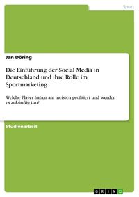 Produktbild: Die Einf&uuml;hrung der Social Media in Deutschland und ihre Rolle im Sportmarketing