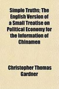 Produktbild: Simple Truths; The English Version of a Small Treatise on Political Economy for the Information of Chinamen