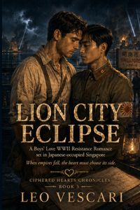 Produktbild: Lion City Eclipse - A Boys' Love WWII Resistance Romance set in Japanese-occupied Singapore (Dec 1941 - Feb 1942)