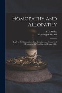 Produktbild: Homopathy and Allopathy: Reply to An Examination of the Doctrines and Evidences of Homopathy, by Worthington Hooker, M.D.