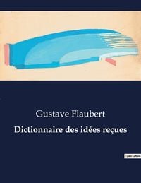 Bild vom Artikel Dictionnaire des idées reçues vom Autor Gustave Flaubert
