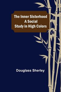 Produktbild: The Inner Sisterhood; A Social Study in High Colors