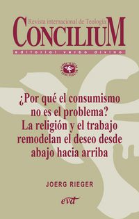 Produktbild: &iquest;Por qu&eacute; el consumismo no es el problema? La religi&oacute;n y el trabajo remodelan el deseo desde abajo hacia arriba. Concilium 357 (2014)