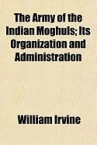 Produktbild: The Army of the Indian Moghuls; Its Organization and Administration