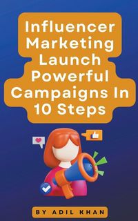 Produktbild: Influencer Marketing Launch Powerful Campaigns In 10 Steps