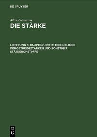Produktbild: Hauptgruppe 2: Technologie der Getreidest&auml;rken und sonstiger St&auml;rkerohstoffe