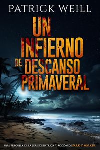Produktbild: Un infierno de descanso primeraveral (La serie de intriga y acci&oacute;n de Park y Walker, #0)