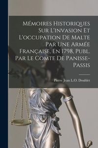 Bild vom Artikel Mémoires Historiques Sur L'invasion Et L'occupation De Malte Par Une Armée Française, En 1798, Publ. Par Le Comte De Panisse-Passis vom Autor Pierre Jean L. O. Doublet