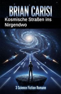 Produktbild: Kosmische Stra&szlig;en ins Nirgendwo: 3 Science Fiction Romane