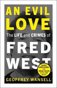Produktbild: An Evil Love: The Life and Crimes of Fred West