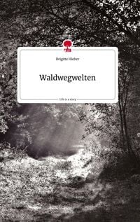 Bild vom Artikel Waldwegwelten. Life is a Story - story.one vom Autor Brigitte Hieber