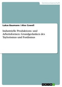 Produktbild: Industrielle Produktions- und Arbeitsformen. Grundgedanken des Taylorismus und Fordismus