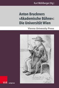 Produktbild: Anton Bruckners &raquo;Akademische B&uuml;hne&laquo;: Die Universit&auml;t Wien