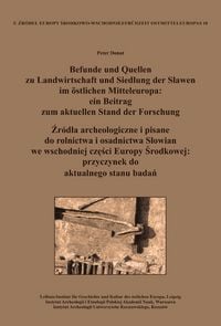 Produktbild: Befunde und Quellen zu Landwirtschaft und Siedlung der Slawen im &ouml;stlichen Mitteleuropa: ein Beitrag zum aktuellen Stand der Forschung. Źr&oacute;dła archeologiczne i pisane do rolnictwa i osadnictwa Słowian we wschodniej części Europy Środkowej: przyczynek do aktualnego stanu badań