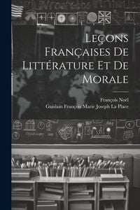 Produktbild: Le&ccedil;ons Fran&ccedil;aises De Litt&eacute;rature Et De Morale