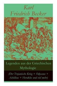 Produktbild: Legenden aus der Griechischen Mythologie (Der Trojanische Krieg + Odysseus + Achilleus + Herakles und viel mehr)