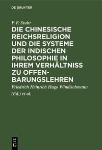 Produktbild: Die chinesische Reichsreligion und die Systeme der indischen Philosophie in ihrem Verh&auml;ltni&szlig; zu Offenbarungslehren