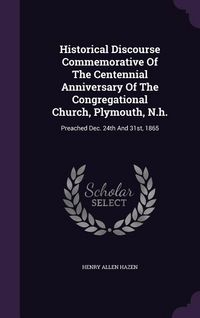 Produktbild: Historical Discourse Commemorative Of The Centennial Anniversary Of The Congregational Church, Plymouth, N.h.