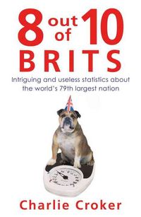 Produktbild: 8 Out of 10 Brits: Intriguing and Useless Statistics about the World's 79th Largest Nation