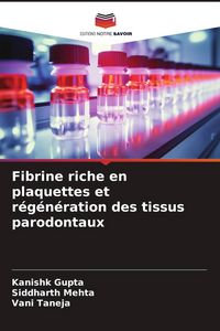 Produktbild: Fibrine riche en plaquettes et r&eacute;g&eacute;n&eacute;ration des tissus parodontaux