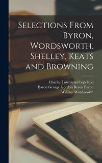Produktbild: Selections From Byron, Wordsworth, Shelley, Keats and Browning