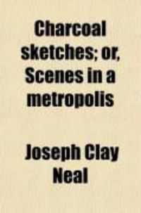 Produktbild: Charcoal Sketches; Or, Scenes in a Metropolis