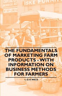 Produktbild: The Fundamentals of Marketing Farm Products - With Information on Business Methods for Farmers