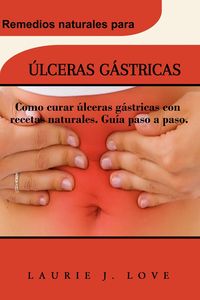 Produktbild: ULCERAS GASTRICAS: Como curar ulceras gastricas con recetas naturales. Guia paso a paso.