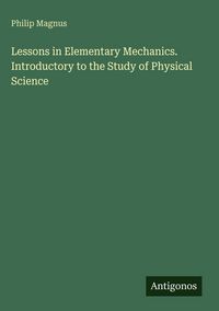 Produktbild: Lessons in Elementary Mechanics. Introductory to the Study of Physical Science