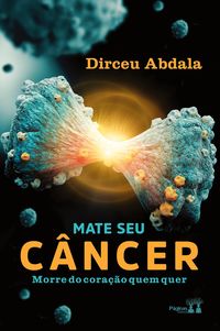Produktbild: Mate Seu C&acirc;ncer, Morre Do Cora&ccedil;&atilde;o Quem Quer