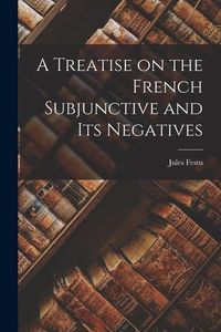 Produktbild: A Treatise on the French Subjunctive and Its Negatives