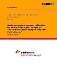 Produktbild: Das Dramaturgie-Schema der Heldenreise nach Christopher Vogler. Analyse von Tristan Thornes Entwicklung im Film "Der Sternwanderer"