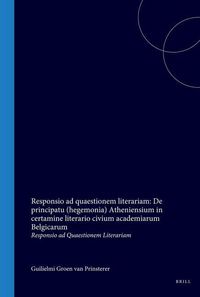 Produktbild: Responsio AD Quaestionem Literariam: de Principatu (Hegemonia) Atheniensium in Certamine Literario Civium Academiarum Belgicarum