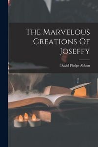 Produktbild: The Marvelous Creations Of Joseffy