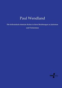 Produktbild: Die hellenistisch-r&ouml;mische Kultur in ihren Beziehungen zu Judentum und Christentum