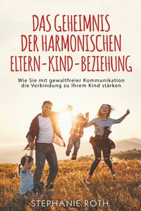 Produktbild: Das Geheimnis der harmonischen Eltern-Kind-Beziehung