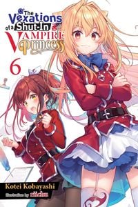 Produktbild: The Vexations of a Shut-In Vampire Princess, Vol. 6 (Light Novel)