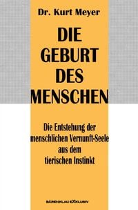 Produktbild: Die Geburt des Menschen &ndash; Die Entstehung der menschlichen Vernunft-Seele aus dem tierischen Instinkt