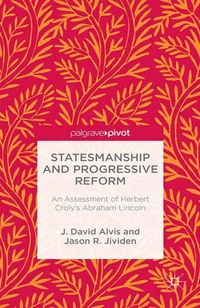 Produktbild: Statesmanship and Progressive Reform: An Assessment of Herbert Croly&rsquo;s Abraham Lincoln