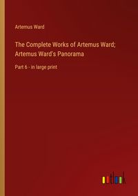 Produktbild: The Complete Works of Artemus Ward; Artemus Ward's Panorama