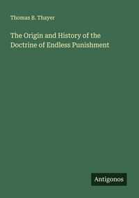 Produktbild: The Origin and History of the Doctrine of Endless Punishment