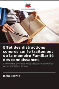 Produktbild: Effet des distractions sonores sur le traitement de la m&eacute;moire Familiarit&eacute; des connaissances
