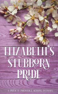 Produktbild: Elizabeth's Stubborn Pride: A Pride and Prejudice Sensual Intimate Collection