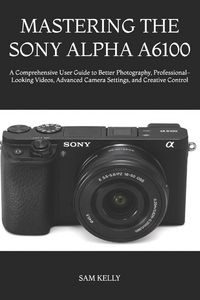Produktbild: Mastering The Sony Alpha A6100