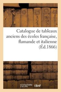 Produktbild: Catalogue de tableaux anciens des &eacute;coles fran&ccedil;aise, flamande et italienne