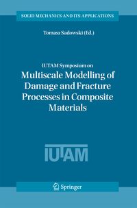 Produktbild: IUTAM Symposium on Multiscale Modelling of Damage and Fracture Processes in Composite Materials