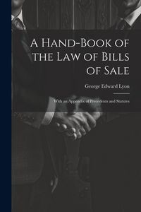 Produktbild: A Hand-Book of the Law of Bills of Sale: With an Appendix of Precedents and Statutes