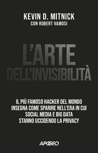 Produktbild: L' arte dell'invisibilit&agrave;. Il pi&ugrave; famoso hacker del mondo insegna come sparire nell'era in cui social media e big data stanno uccidendo la privacy