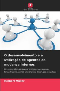 Produktbild: O desenvolvimento e a utiliza&ccedil;&atilde;o de agentes de mudan&ccedil;a internos